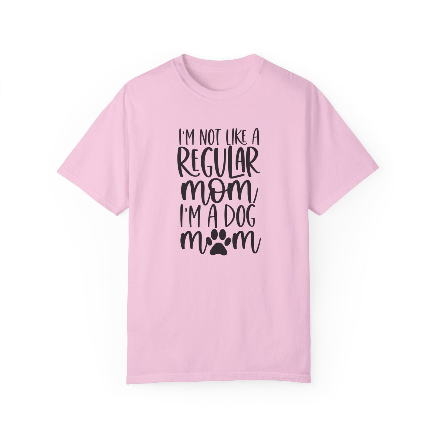I'm not a like a regular mom, I'm a Dog Mom T-shirt