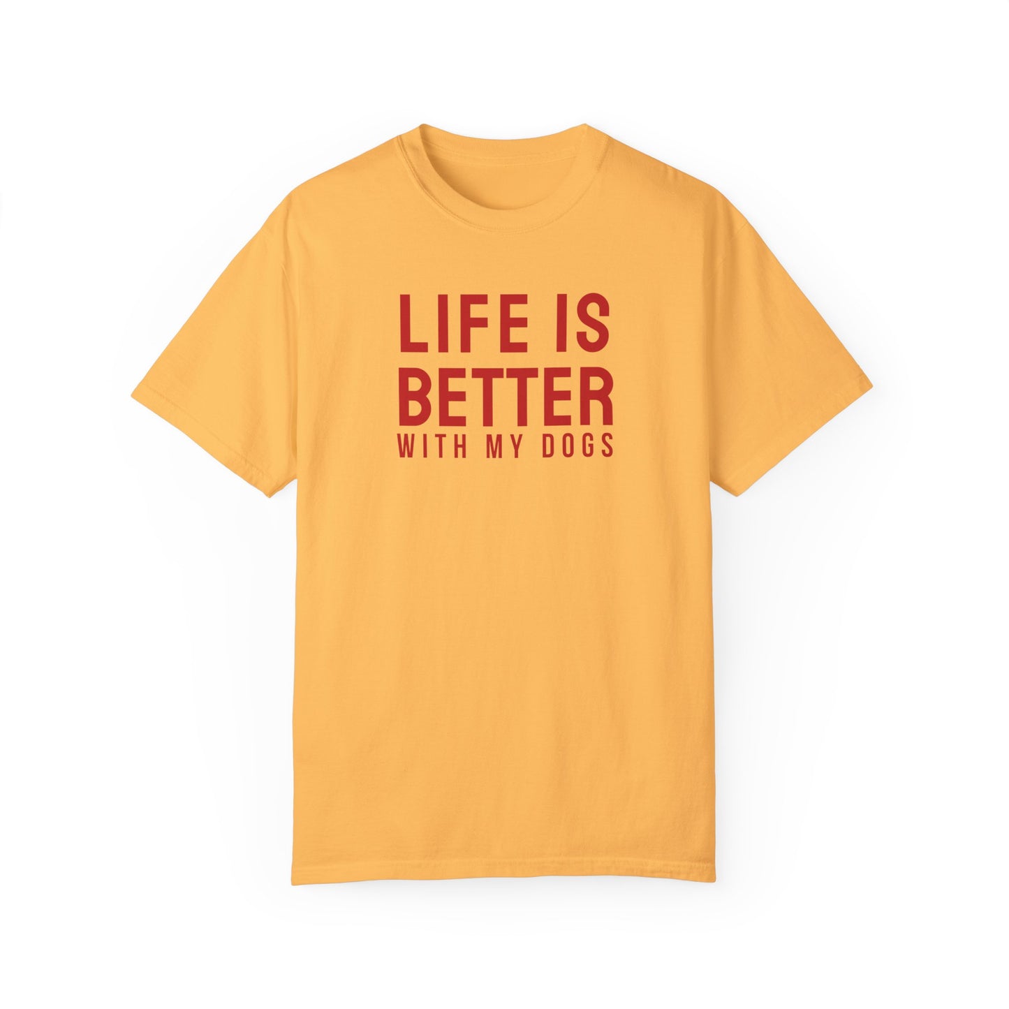 Life is better with my dogs t-shirt