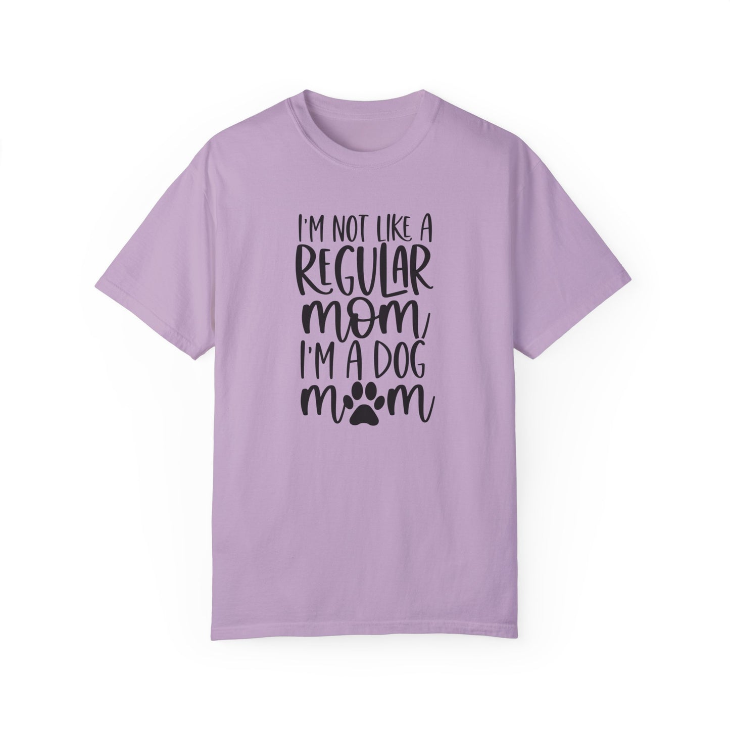I'm not a like a regular mom, I'm a Dog Mom T-shirt