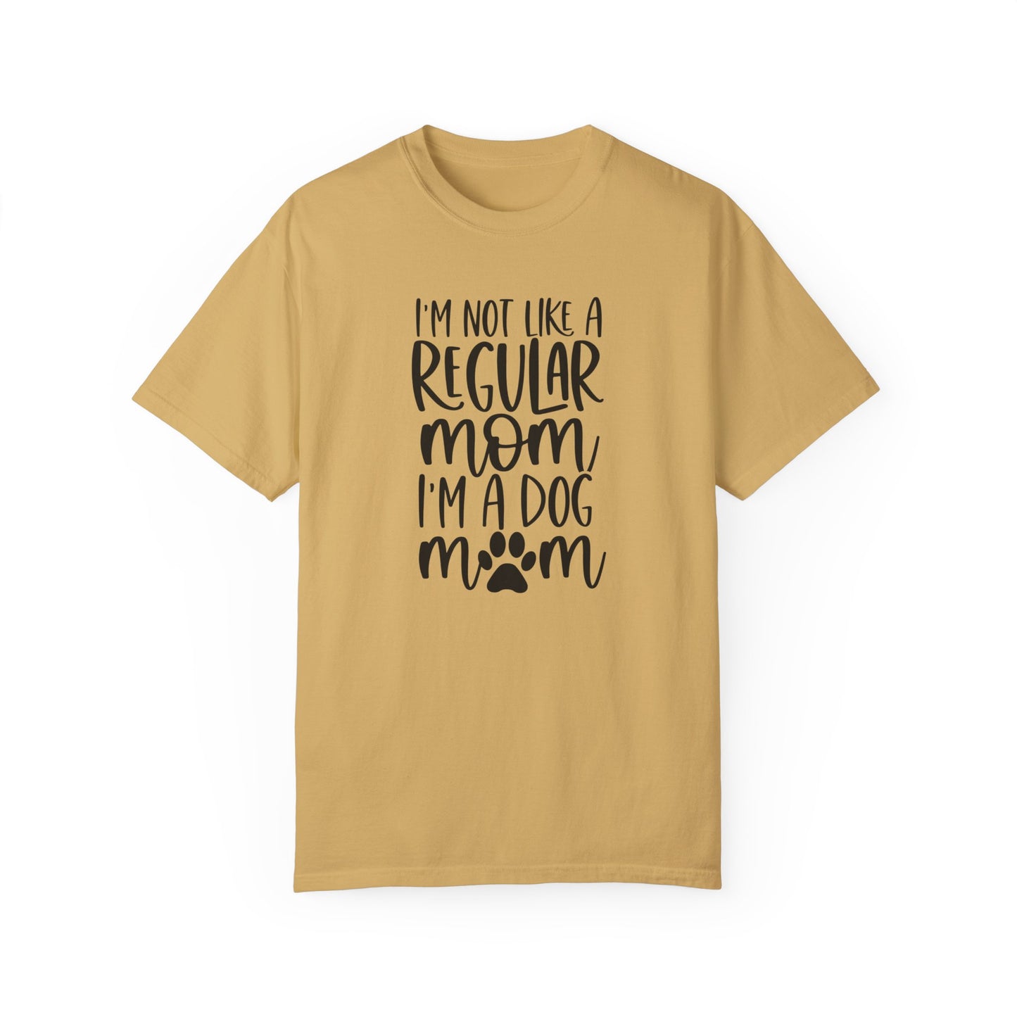 I'm not a like a regular mom, I'm a Dog Mom T-shirt