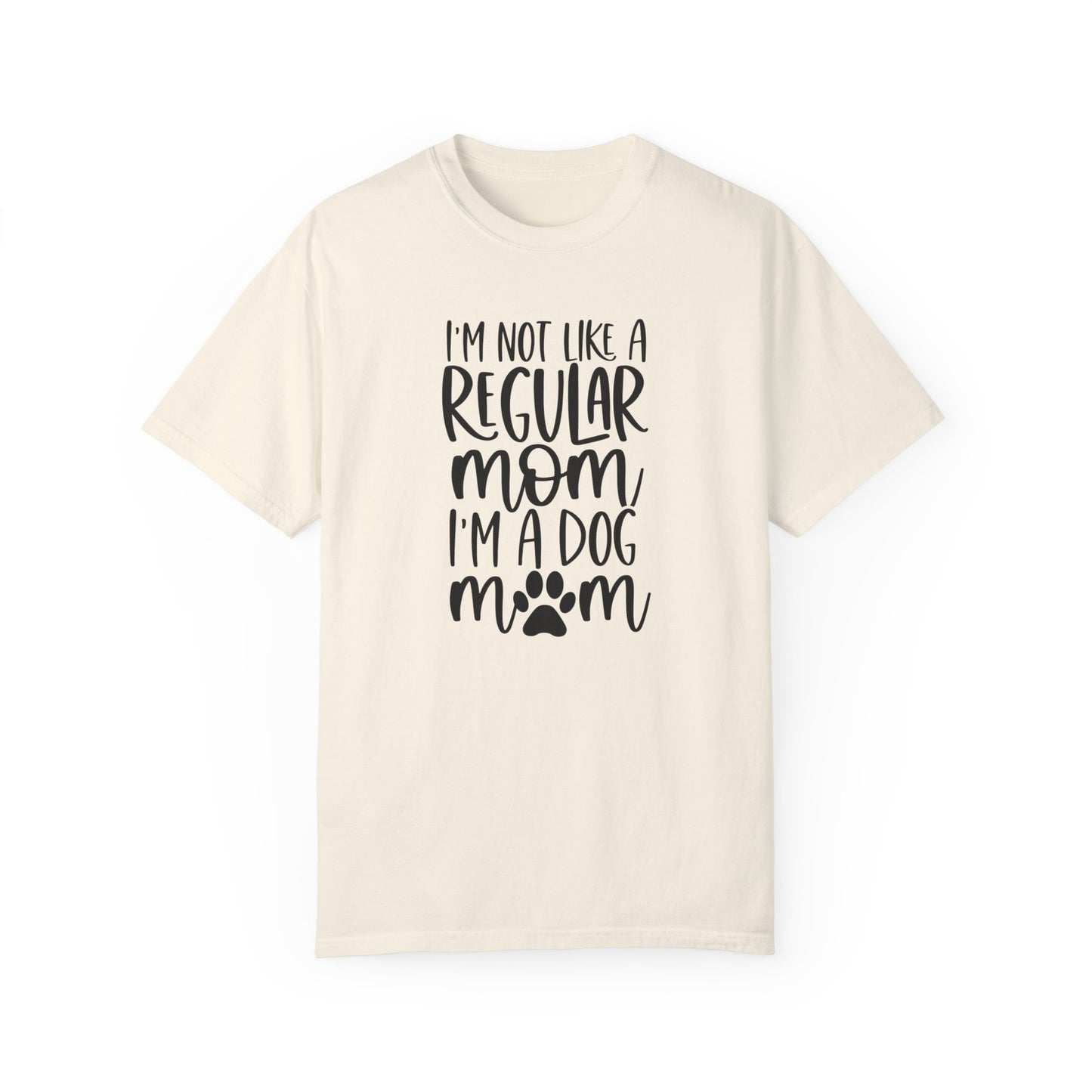 I'm not a like a regular mom, I'm a Dog Mom T-shirt
