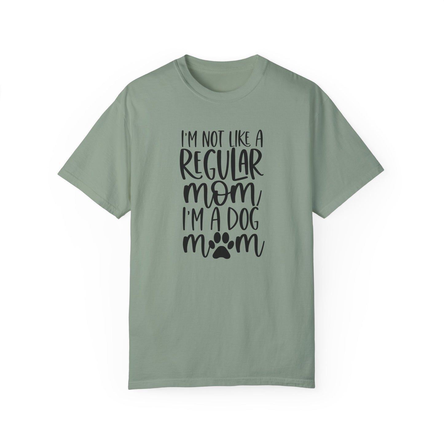 I'm not a like a regular mom, I'm a Dog Mom T-shirt