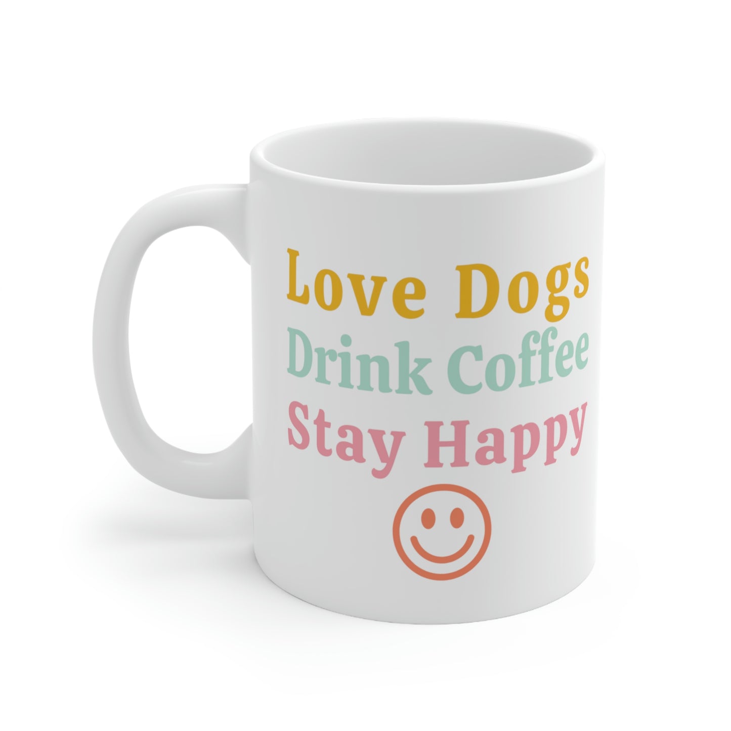 Love Dogs, Drink Coffee, Stay Happy Smiley Dog Mug, 11 oz