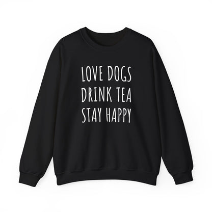 Love Dogs, Drink Tea, Stay Happy Sweatshirt