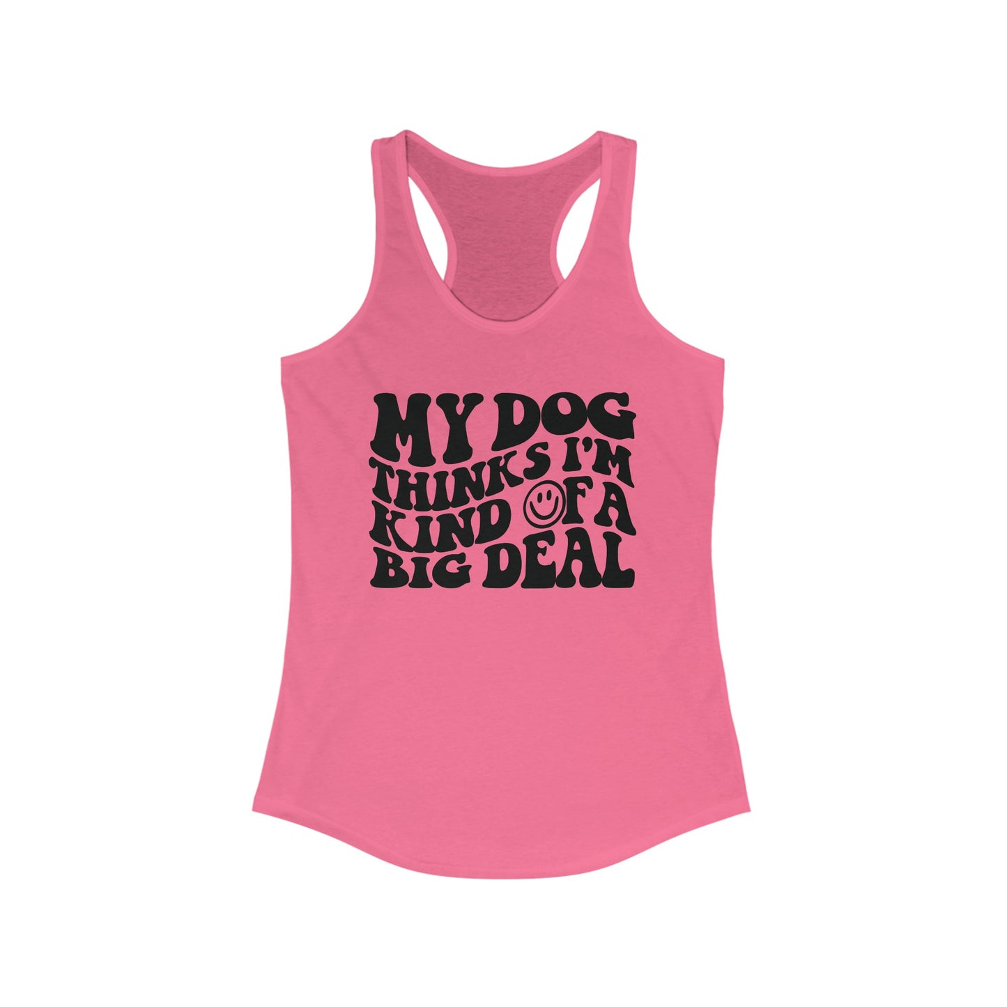 My Dog thinks I'm kind of a big deal Women's Racerback Tank