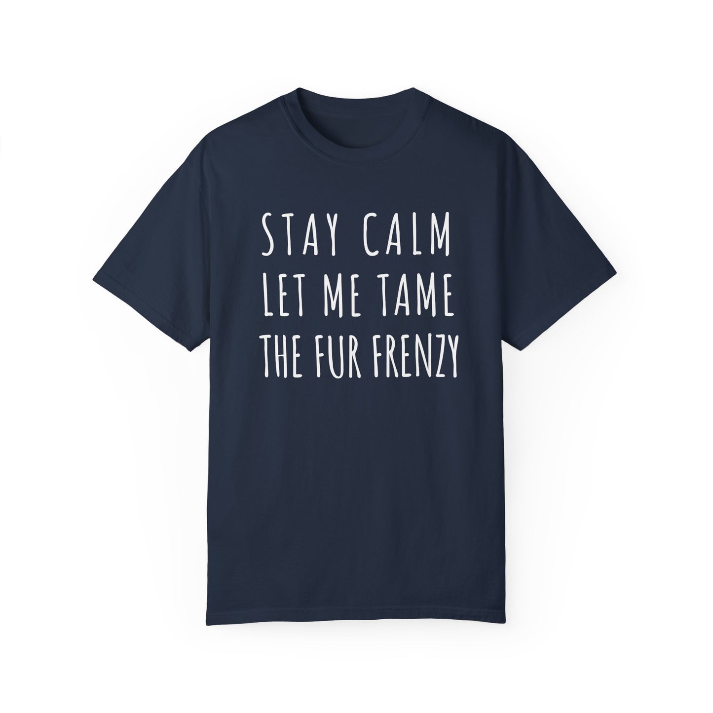 Stay Calm Let me Tame the Fur Frenzy T-shirt