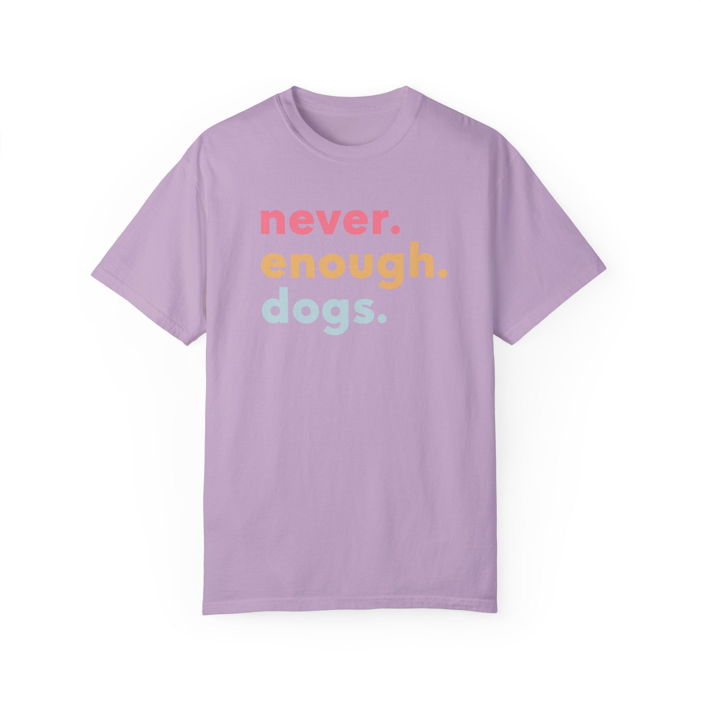 Never. Enough. Dogs. T-shirt