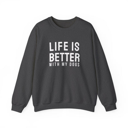 Life is better with my dogs Sweatshirt