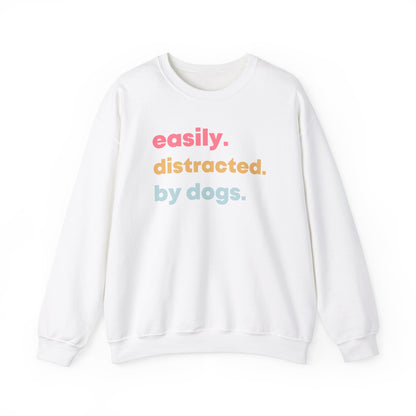 Easily Distracted by Dogs - Dog Lover Sweatshirt