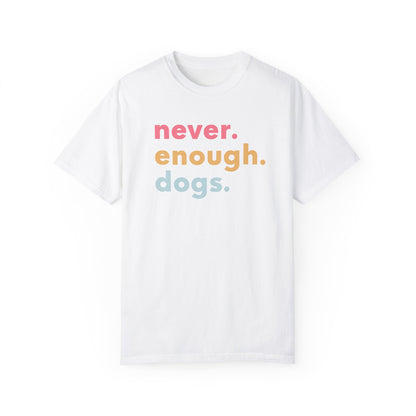 Never. Enough. Dogs. T-shirt