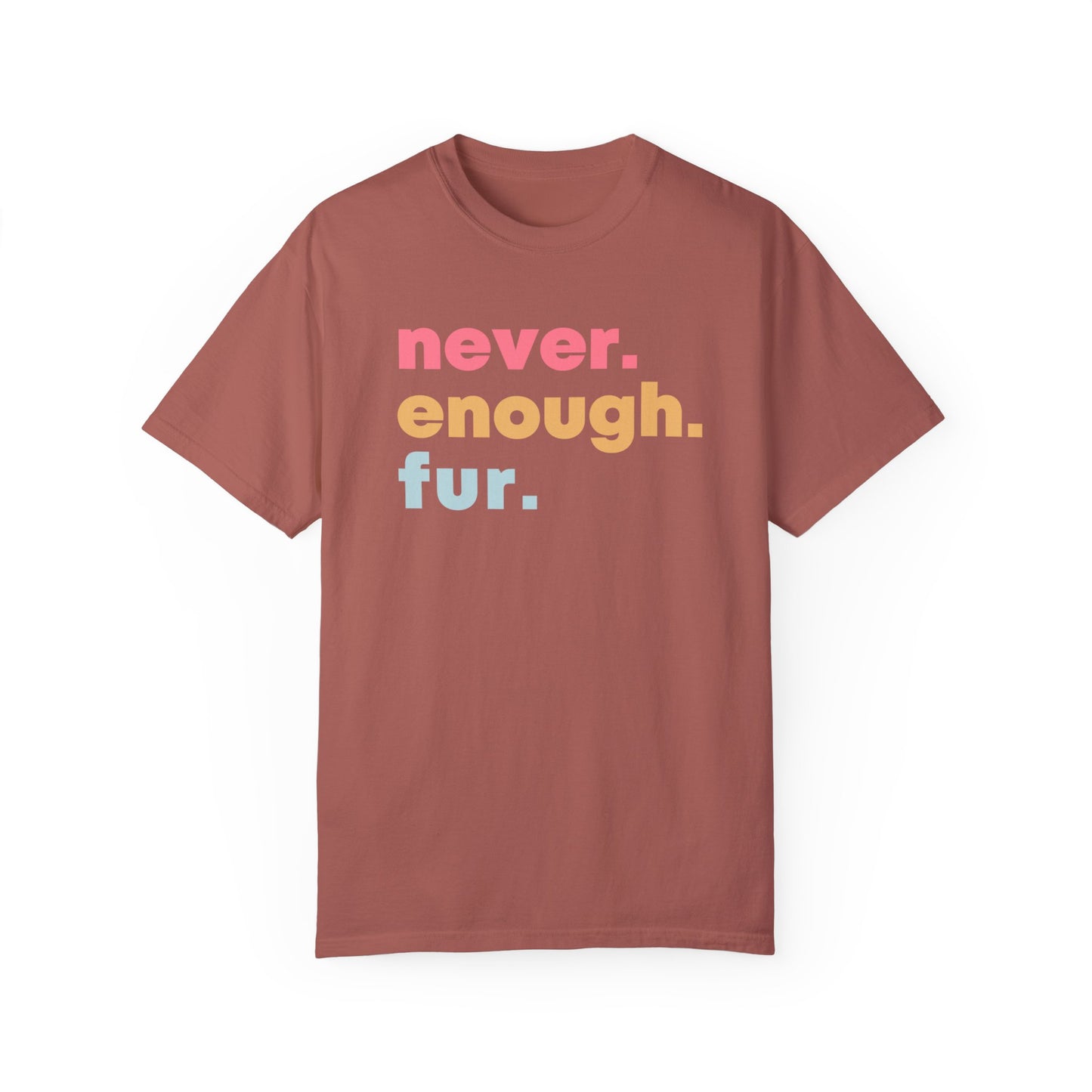 Never Enough Fur Dog Tshirt