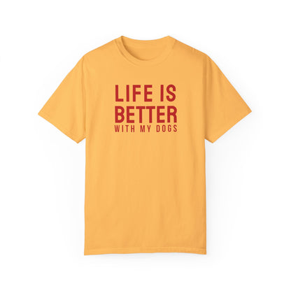 Life is better with my dogs t-shirt