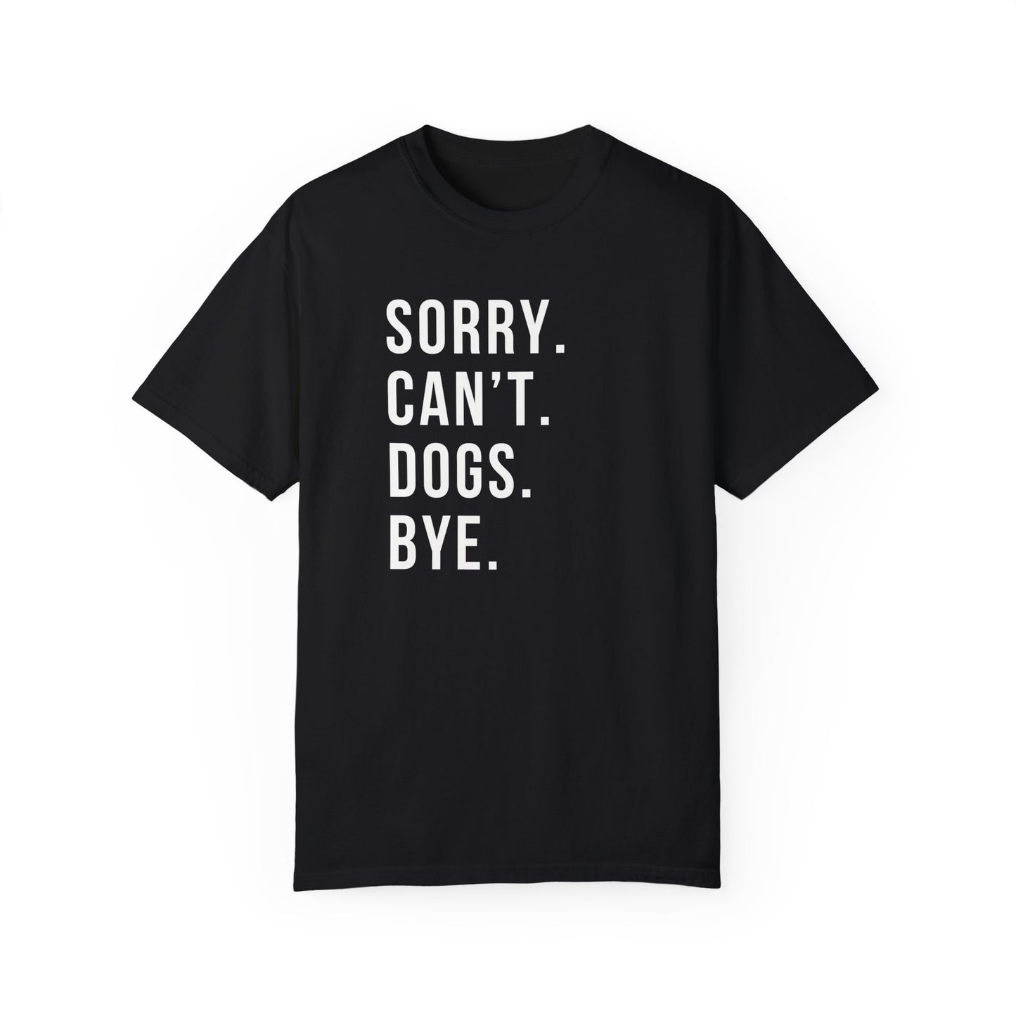 Sorry Can't Dogs Bye funny Dog Tshirt