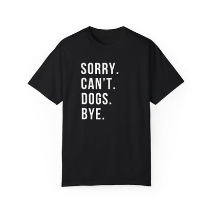 Sorry Can't Dogs Bye funny Dog Tshirt