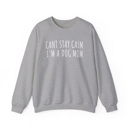 Can't Stay Calm, I'm a Dog Mom Sweatshirt