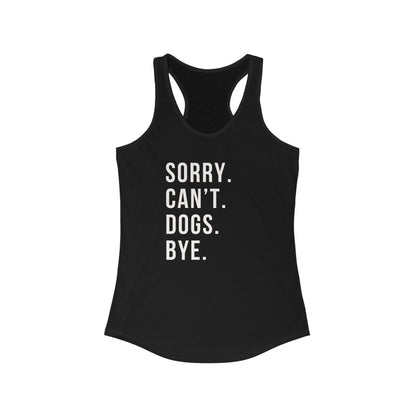 Sorry. Cant. Dogs. Bye. Women's Racerback Tank