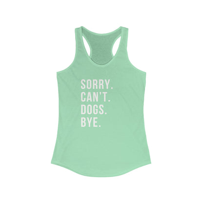 Sorry. Cant. Dogs. Bye. Women's Racerback Tank