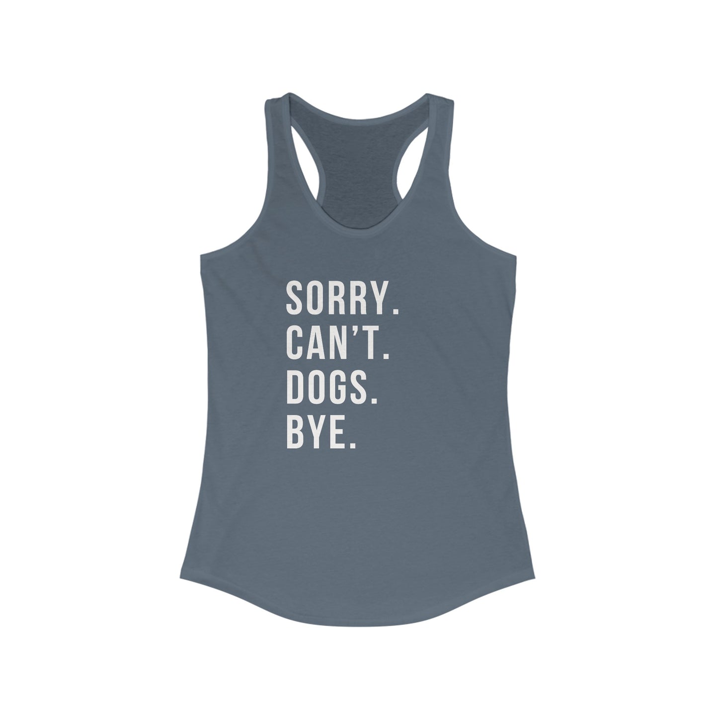 Sorry. Cant. Dogs. Bye. Women's Racerback Tank