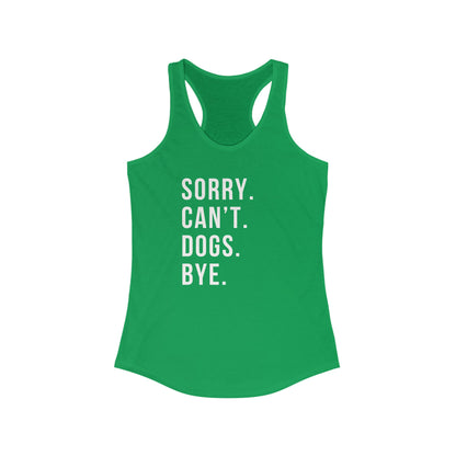 Sorry. Cant. Dogs. Bye. Women's Racerback Tank