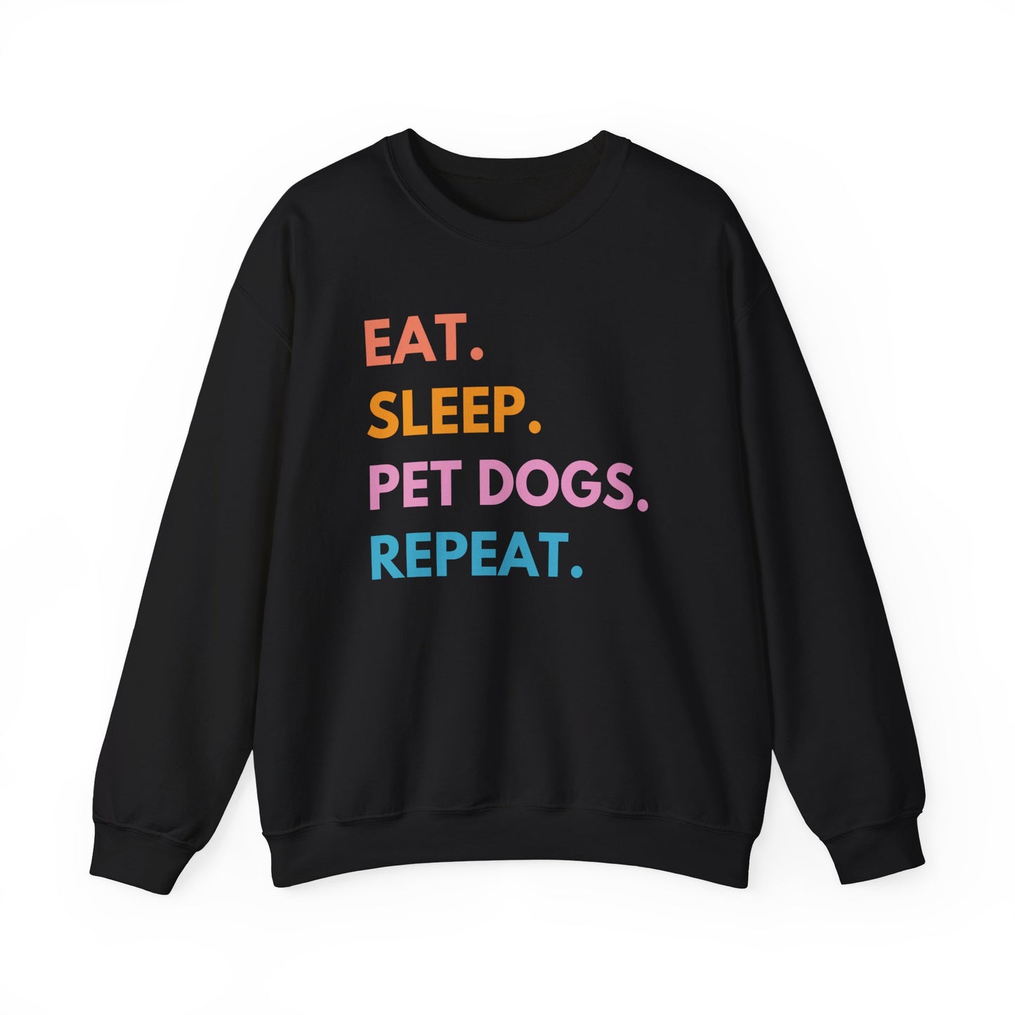 Eat Sleep Pet Dogs Repeat Dog Sweatshirt