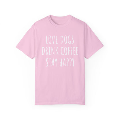 Love Dogs, Drink Coffee, Stay Happy Dog Mom Shirt