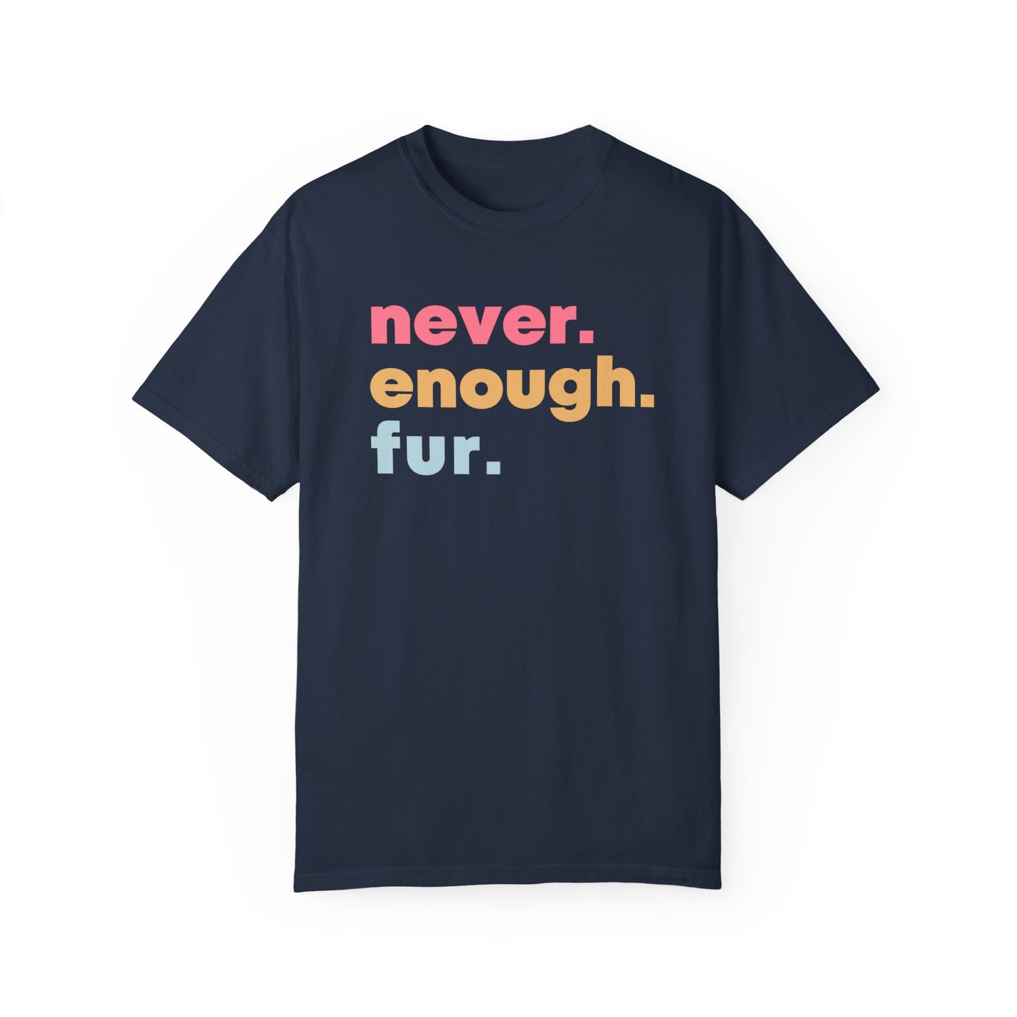 Never Enough Fur Dog Tshirt