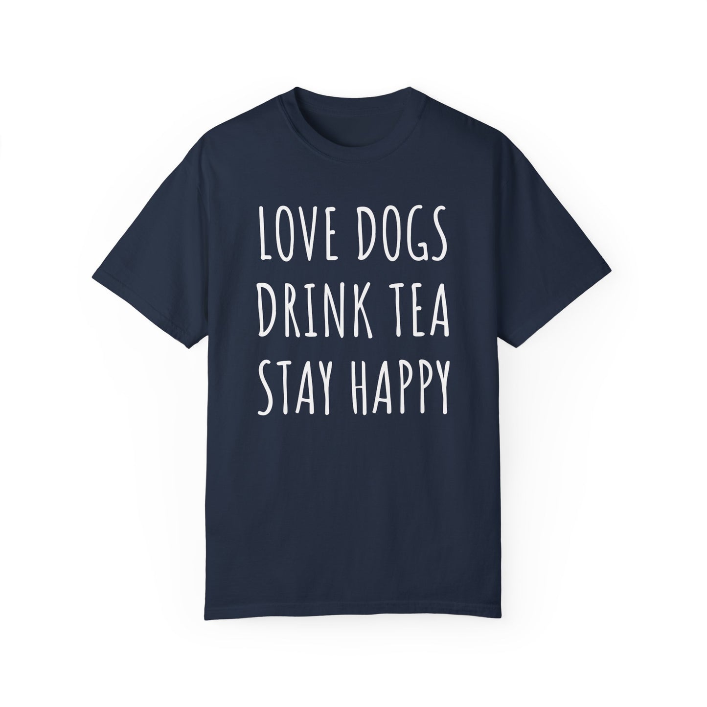 Love Dogs, Drink Tea, Stay Happy Shirt