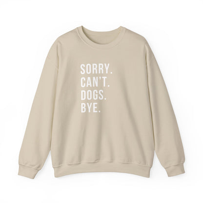 Sorry Can't Dogs Bye funny Dog Sweatshirt