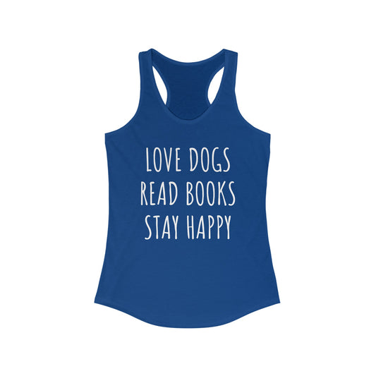 Love Dogs, Read Books, Stay Happy Women's Racerback Tank