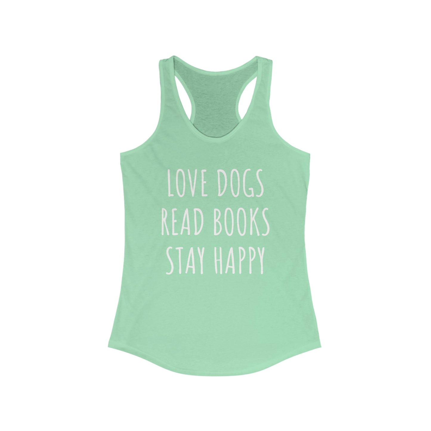 Love Dogs, Read Books, Stay Happy Women's Racerback Tank