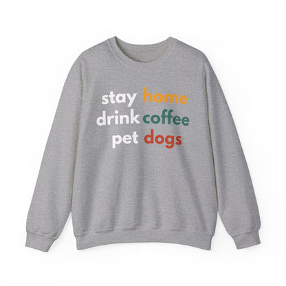 Stay home, drink coffee, pet dogs Sweatshirt