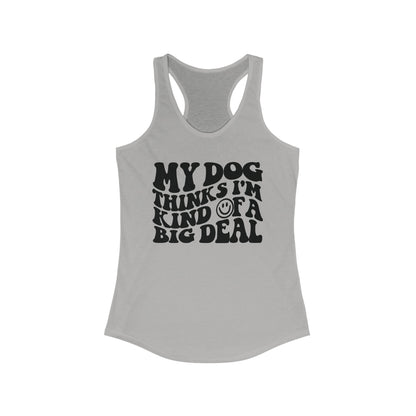 My Dog thinks I'm kind of a big deal Women's Racerback Tank