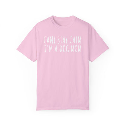 Can't Stay Calm, I'm a Dog Mom T-shirt