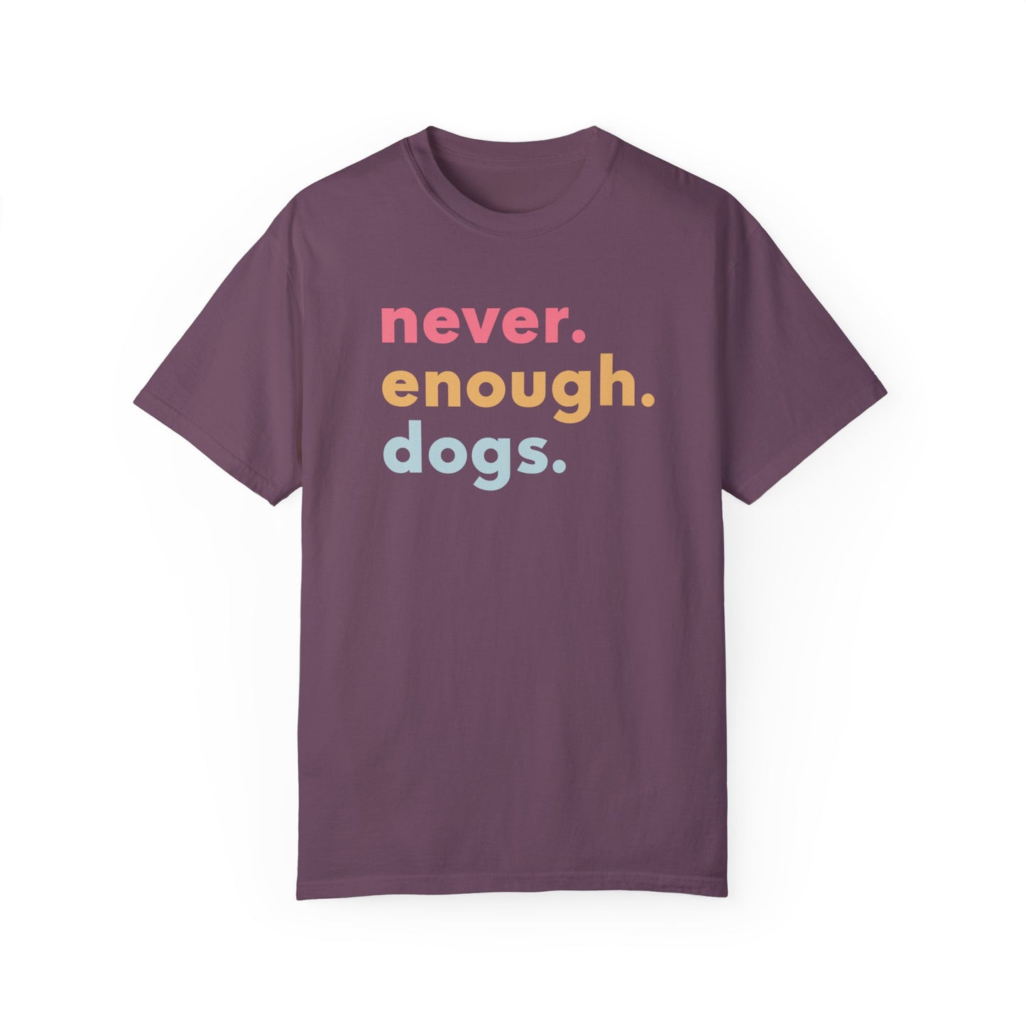 Never. Enough. Dogs. T-shirt