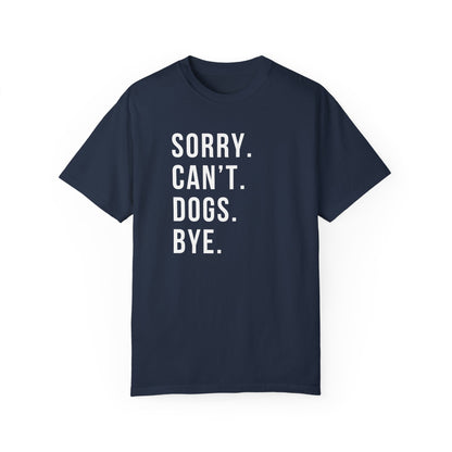 Sorry Can't Dogs Bye funny Dog Tshirt