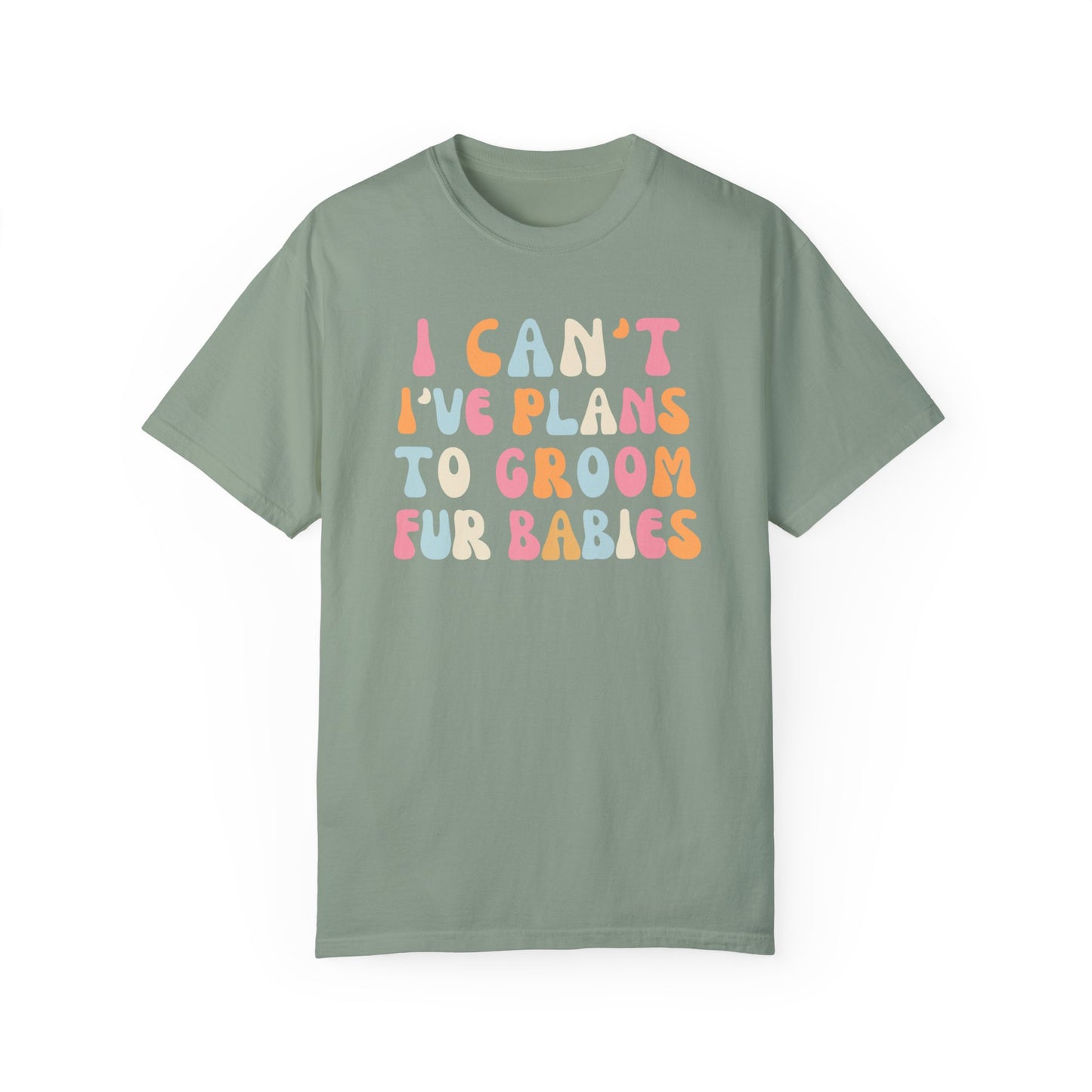 I Can't, I Have Plans to Groom Fur Babies Dog Shirt