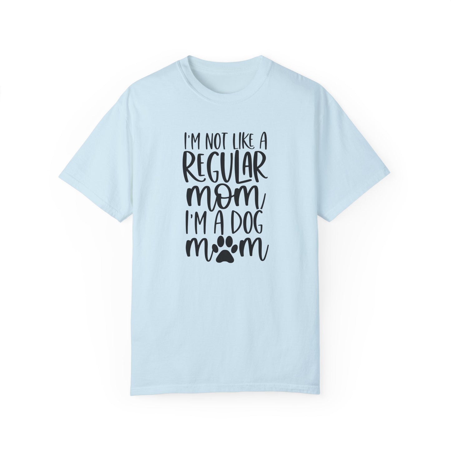 I'm not a like a regular mom,  I'm a Dog Mom T-shirt