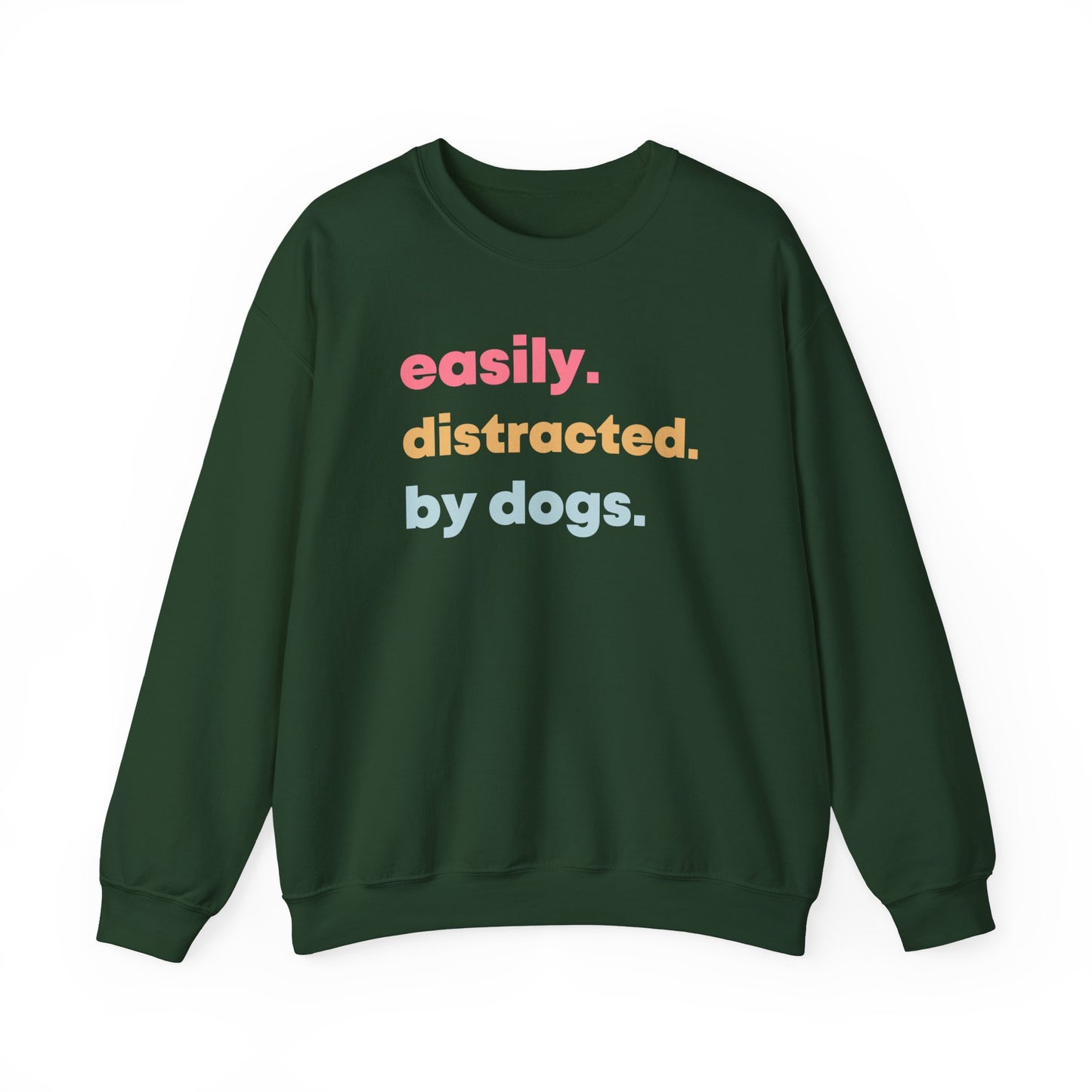 Easily Distracted by Dogs - Dog Lover Sweatshirt