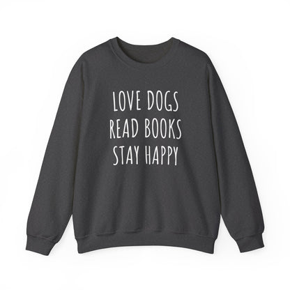 Love Dogs, Read Books, Stay Happy Sweatshirt