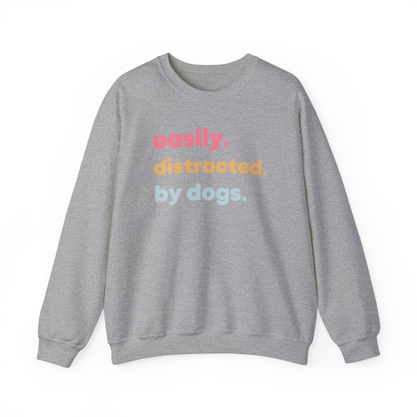 Easily Distracted by Dogs - Dog Lover Sweatshirt