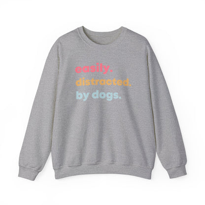 Easily Distracted by Dogs - Dog Lover Sweatshirt