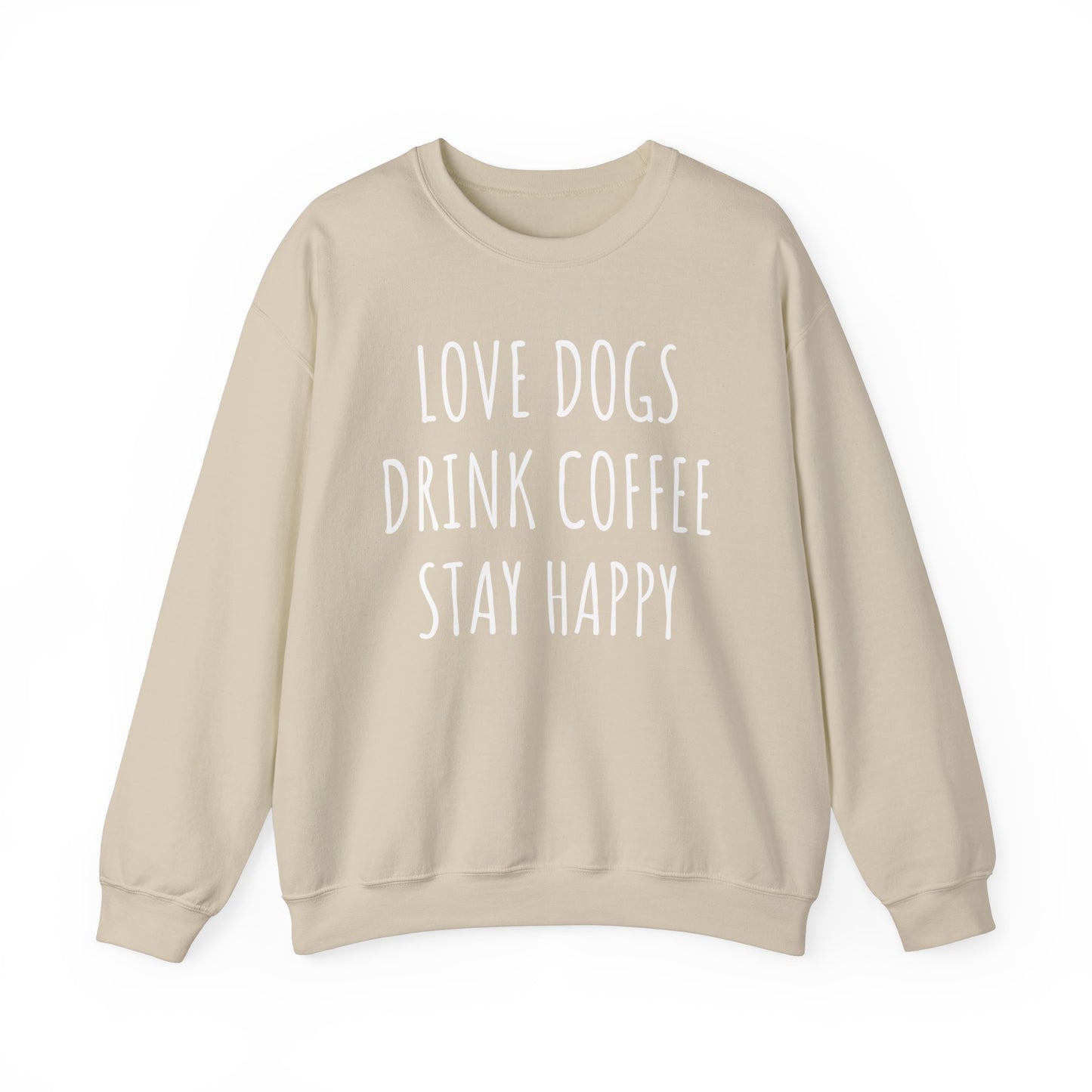 Love Dogs, Drink Coffee, Stay Happy Funny Dog Sweatshirt