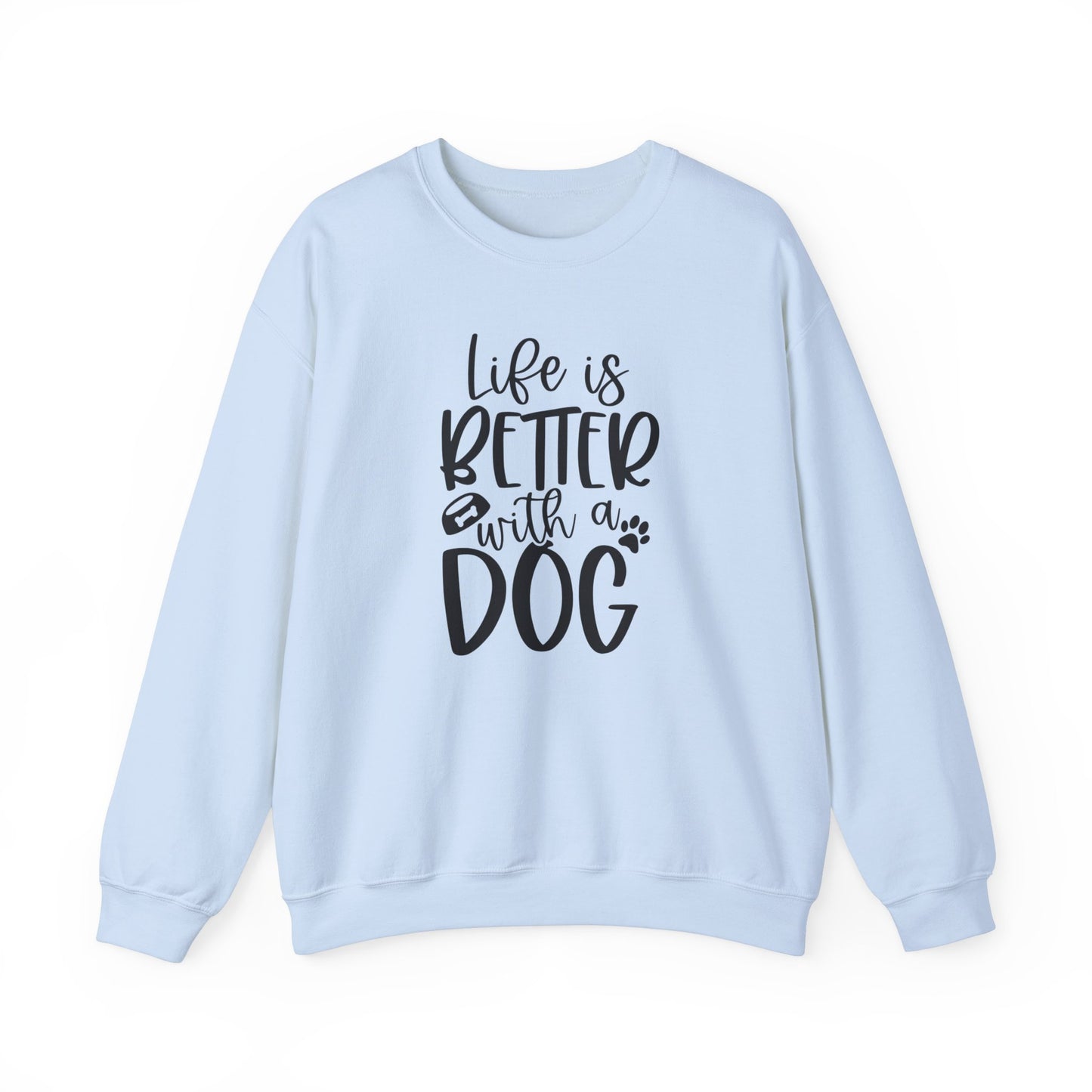 Life is better with a Dog Sweatshirt