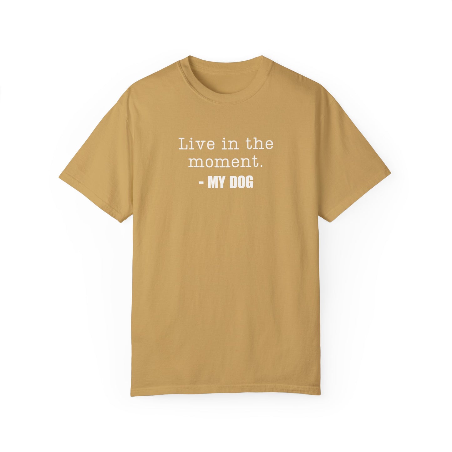 Live in the moment funny dog Tshirt