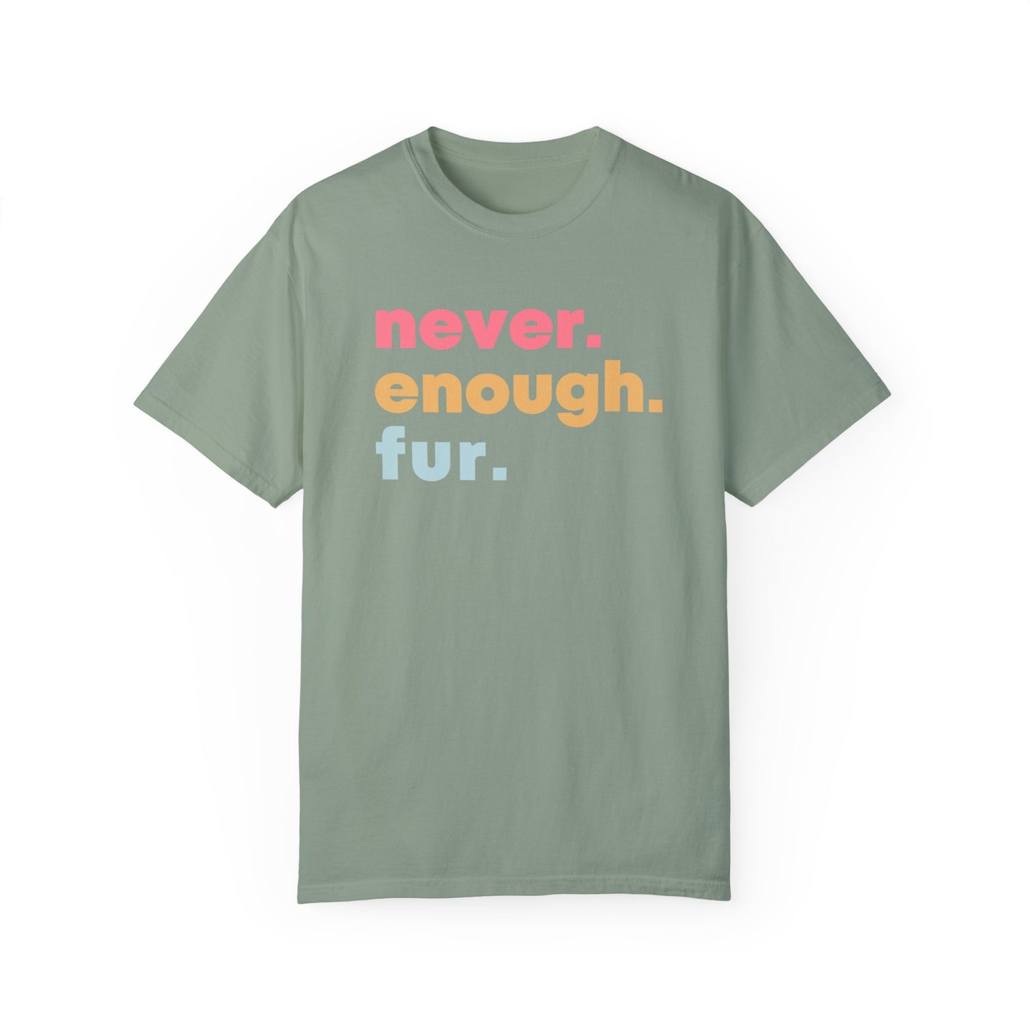 Never Enough Fur Dog Tshirt