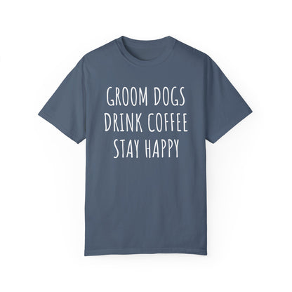 Groom Dogs, Drink Coffee, Stay Happy Dog Tshirt