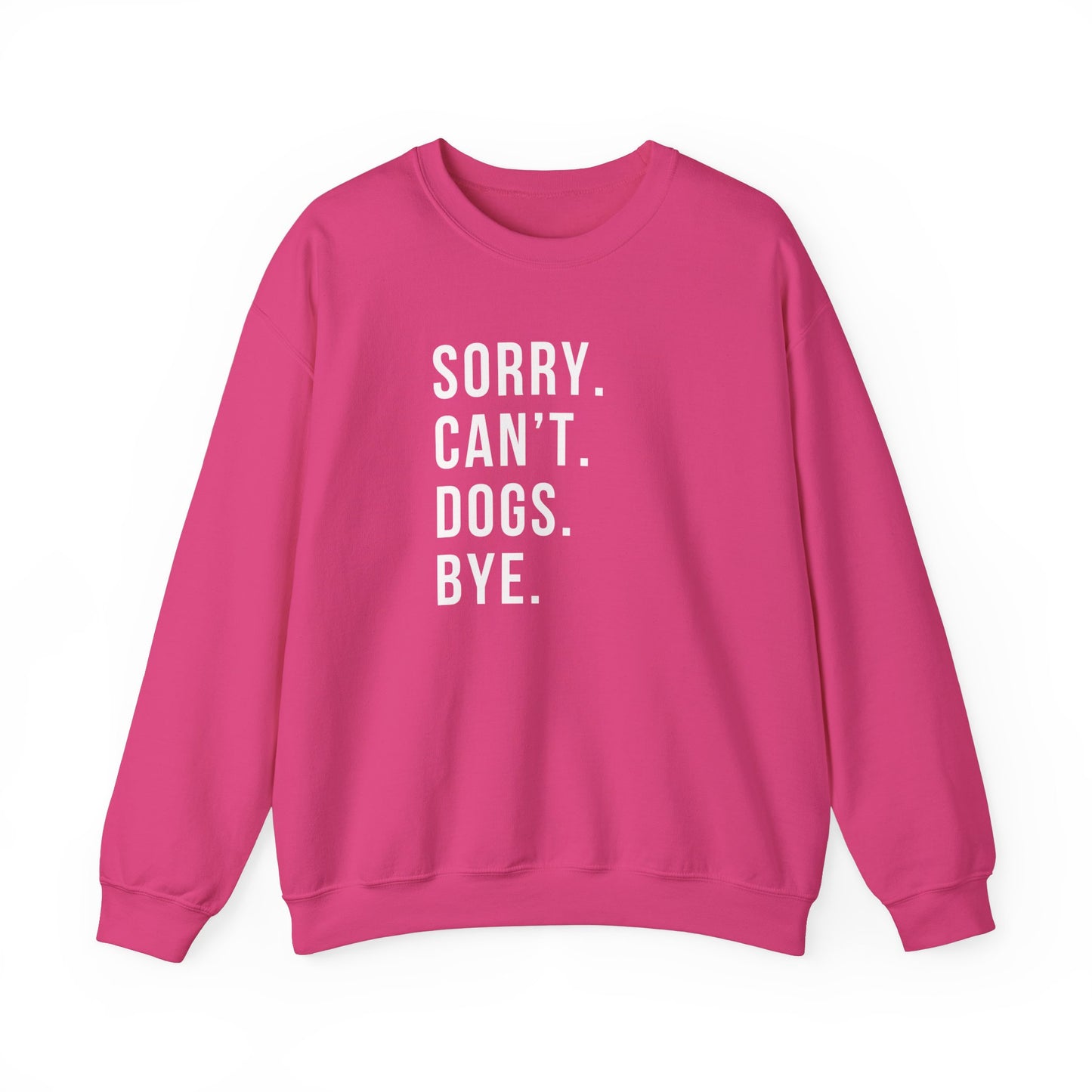 Sorry Can't Dogs Bye funny Dog Sweatshirt