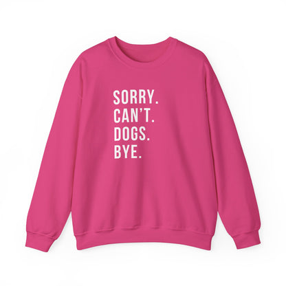 Sorry Can't Dogs Bye funny Dog Sweatshirt