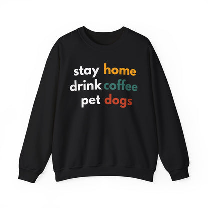 Stay home, drink coffee, pet dogs Sweatshirt