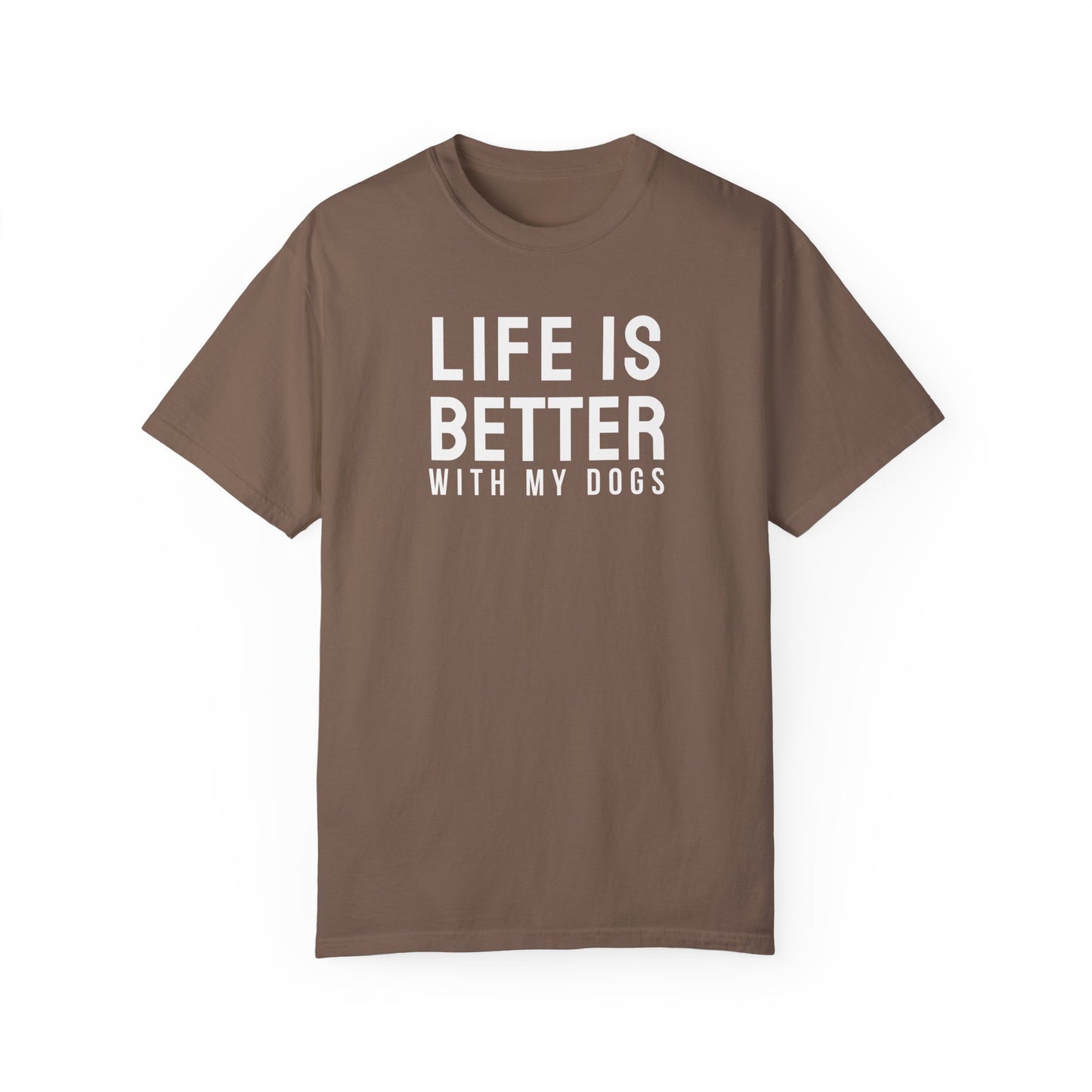 Life is better with my dogs t-shirt